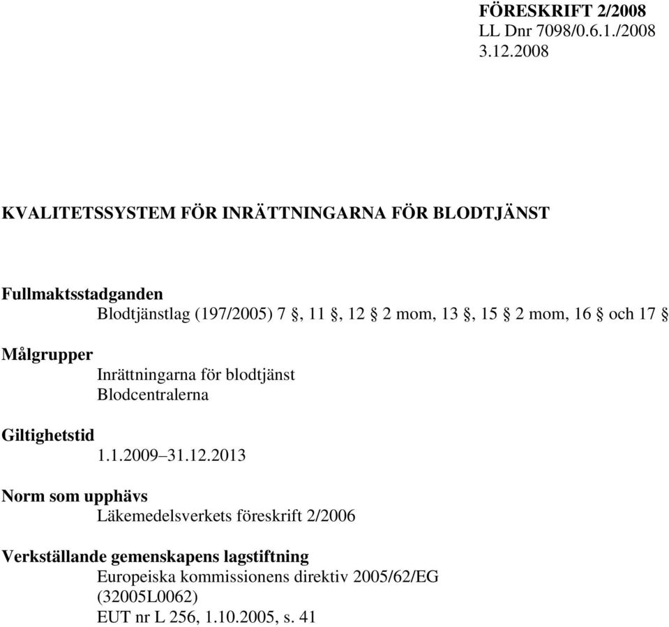 mom, 13, 15 2 mom, 16 och 17 Målgrupper Inrättningarna för blodtjänst Blodcentralerna Giltighetstid 1.1.2009 31.12.