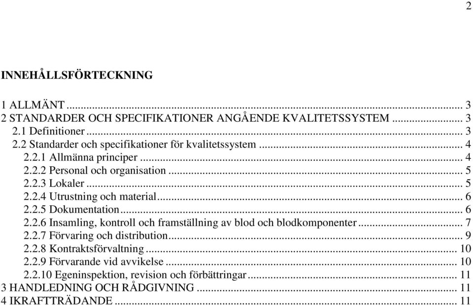 .. 7 2.2.7 Förvaring och distribution... 9 2.2.8 Kontraktsförvaltning... 10 2.2.9 Förvarande vid avvikelse... 10 2.2.10 Egeninspektion, revision och förbättringar.