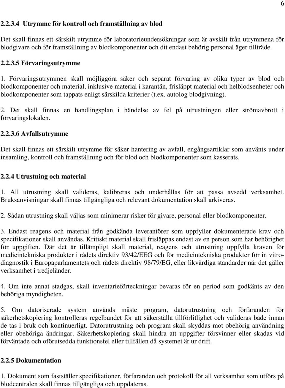 blodkomponenter och dit endast behörig personal äger tillträde. 2.2.3.5 Förvaringsutrymme 1.