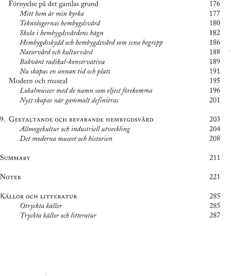 195 Lokalmuseer med de namn som eljest förekomma 196 Nytt skapas när gammalt definieras 201 9.