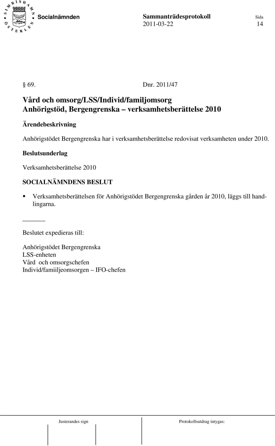 Anhörigstödet Bergengrenska har i verksamhetsberättelse redovisat verksamheten under 2010.