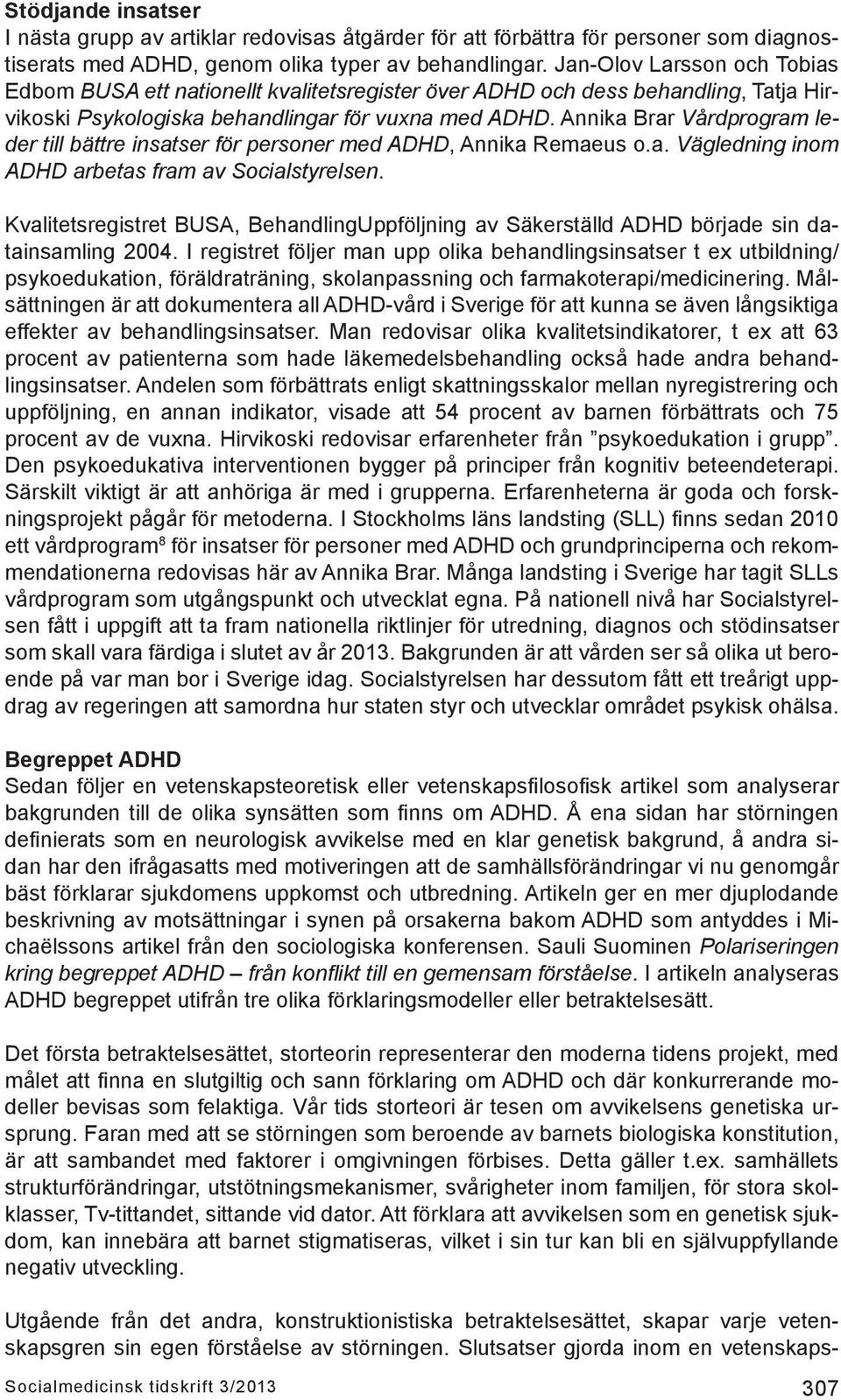 Annika Brar Vårdprogram leder till bättre insatser för personer med ADHD, Annika Remaeus o.a. Vägledning inom ADHD arbetas fram av Socialstyrelsen.