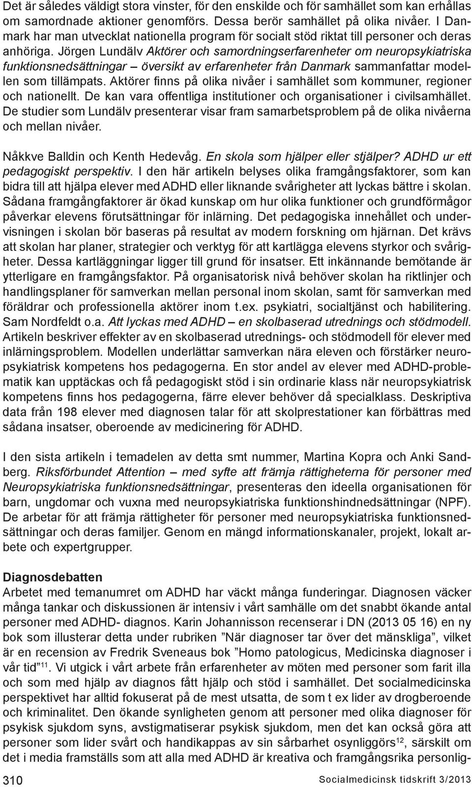 Jörgen Lundälv Aktörer och samordningserfarenheter om neuropsykiatriska funktionsnedsättningar översikt av erfarenheter från Danmark sammanfattar modellen som tillämpats.