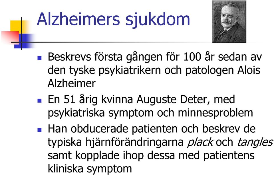 psykiatriska symptom och minnesproblem Han obducerade patienten och beskrev de