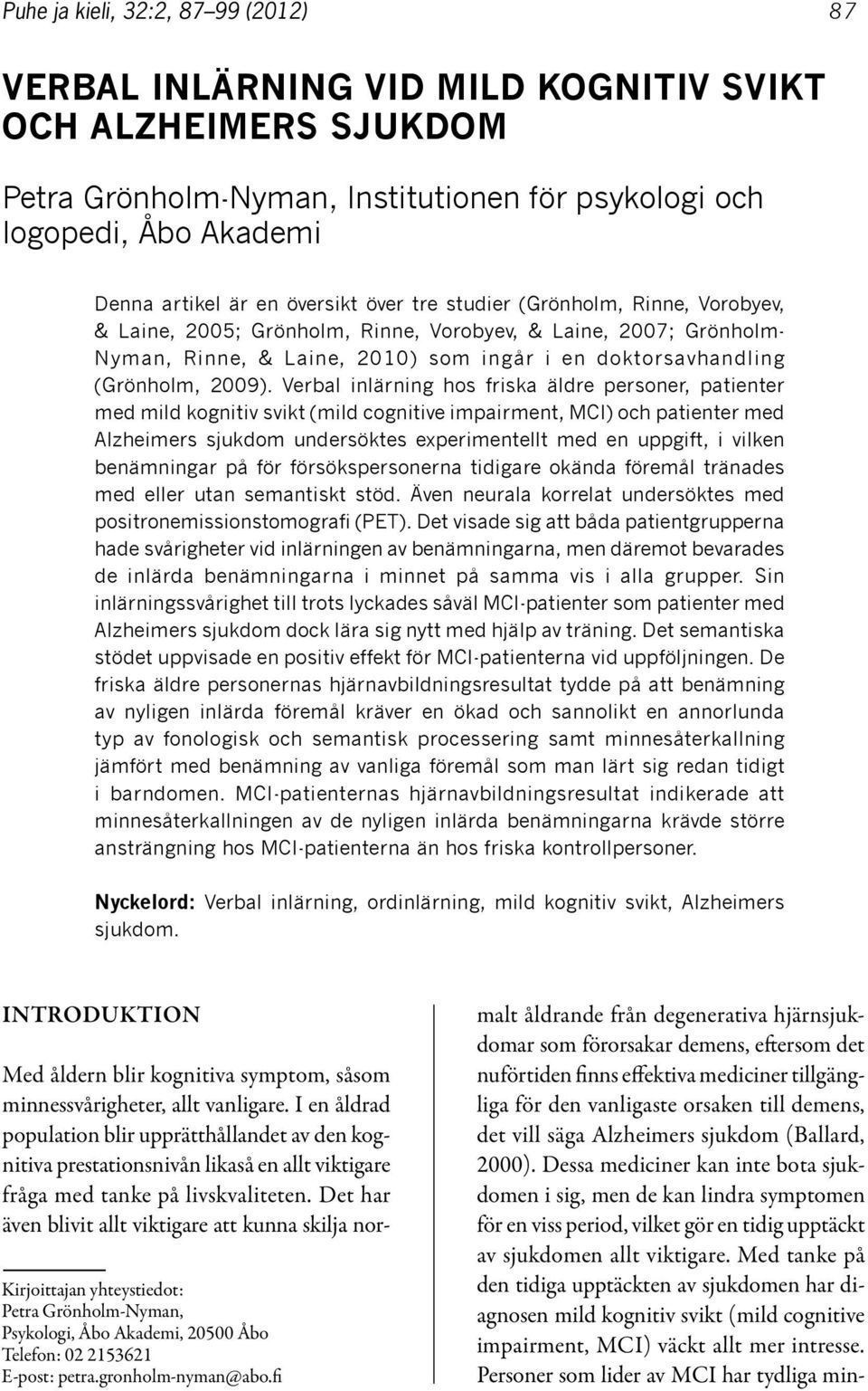 Verbal inlärning hos friska äldre personer, patienter med mild kognitiv svikt (mild cognitive impairment, MCI) och patienter med Alzheimers sjukdom undersöktes experimentellt med en uppgift, i vilken