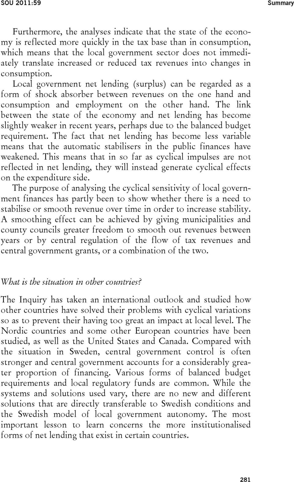 Local government net lending (surplus) can be regarded as a form of shock absorber between revenues on the one hand and consumption and employment on the other hand.