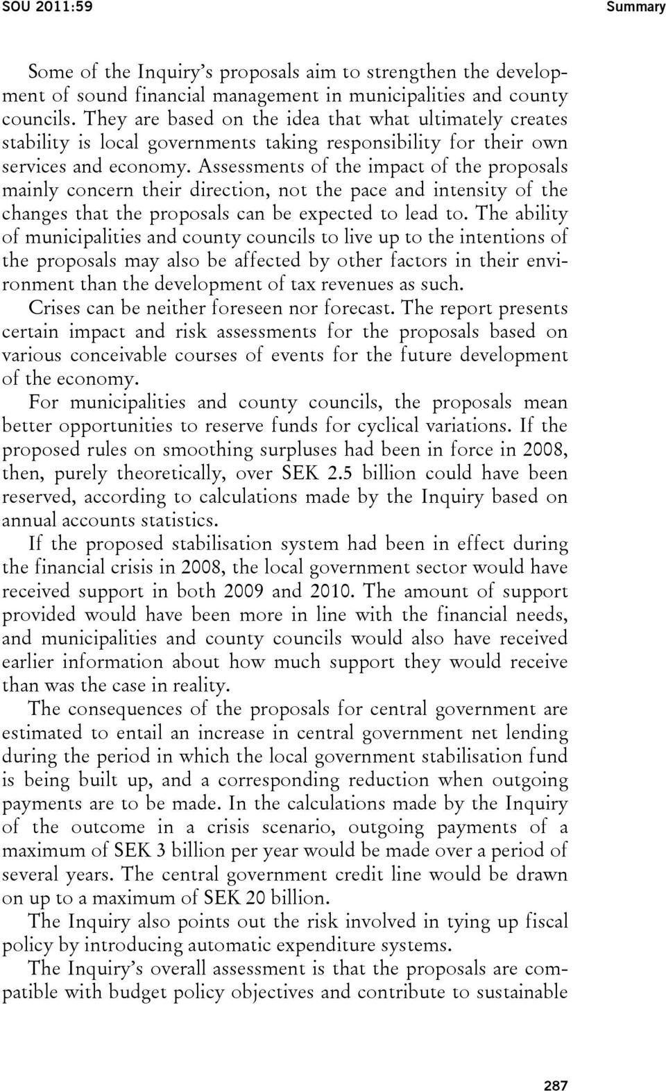 Assessments of the impact of the proposals mainly concern their direction, not the pace and intensity of the changes that the proposals can be expected to lead to.