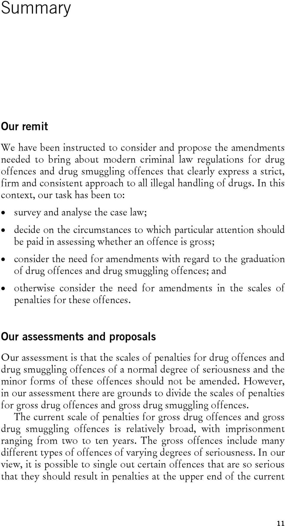 In this context, our task has been to: survey and analyse the case law; decide on the circumstances to which particular attention should be paid in assessing whether an offence is gross; consider the