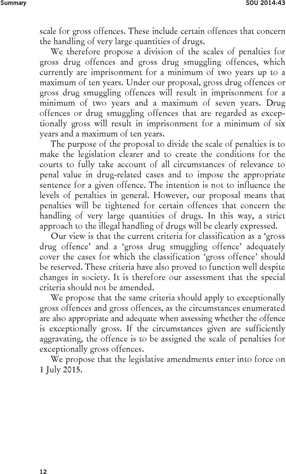 ten years. Under our proposal, gross drug offences or gross drug smuggling offences will result in imprisonment for a minimum of two years and a maximum of seven years.