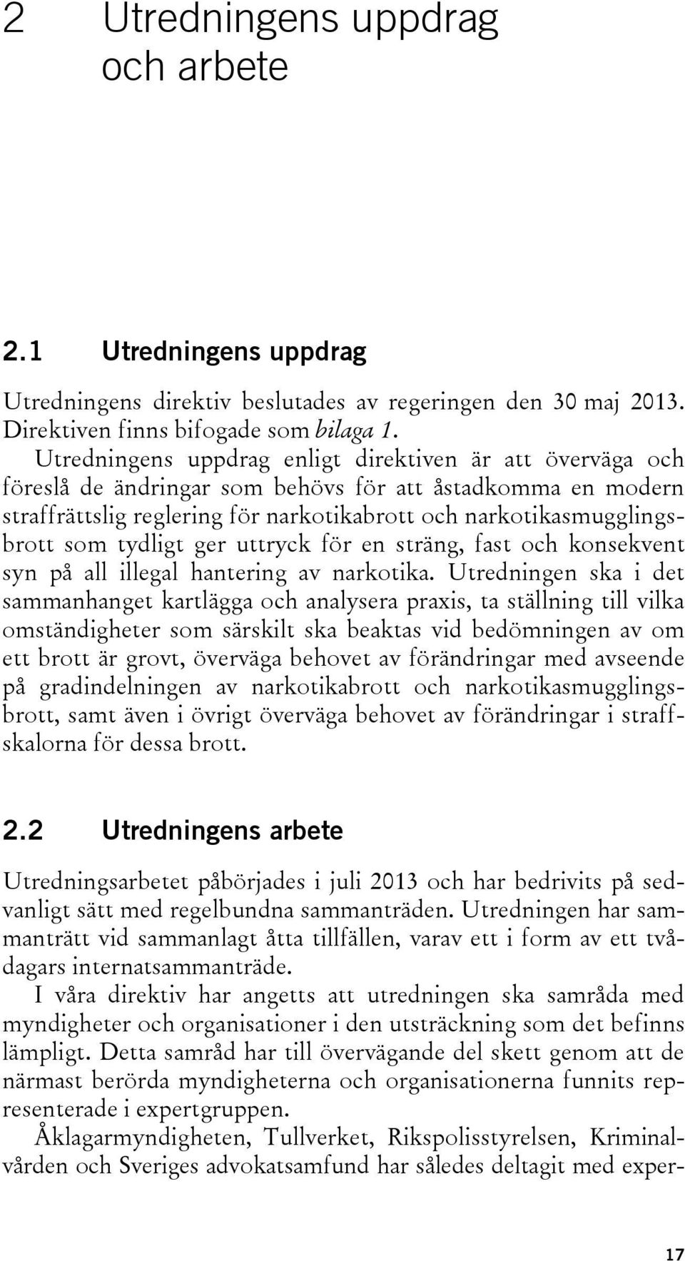 tydligt ger uttryck för en sträng, fast och konsekvent syn på all illegal hantering av narkotika.