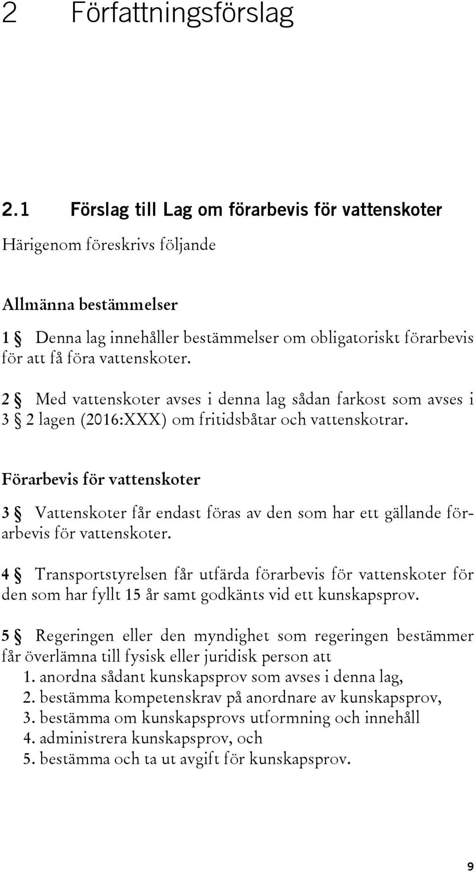 2 Med vattenskoter avses i denna lag sådan farkost som avses i 3 2 lagen (2016:XXX) om fritidsbåtar och vattenskotrar.