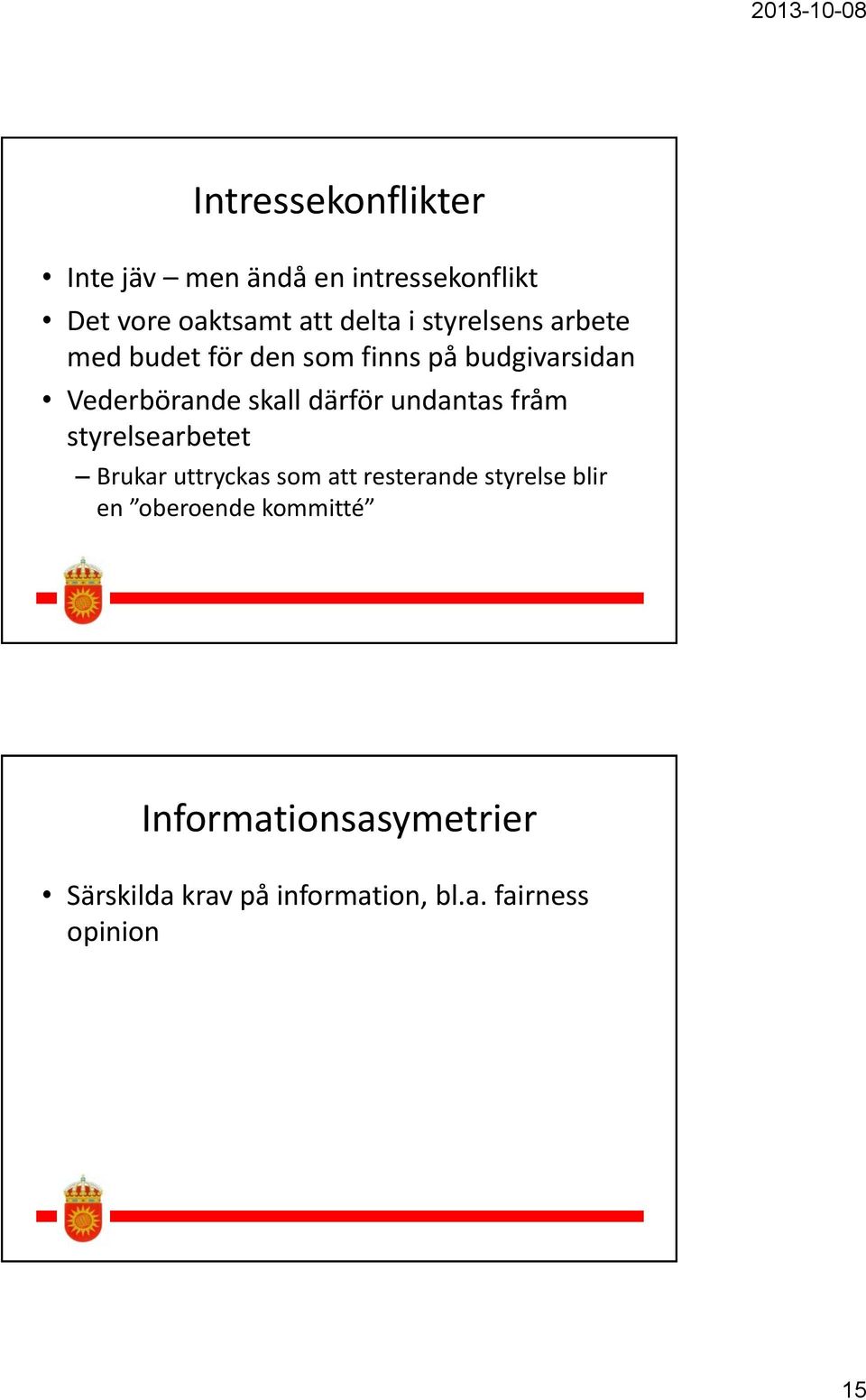 undantas fråm styrelsearbetet Brukar uttryckas som att resterande styrelse blir en