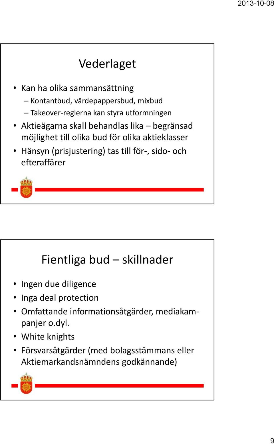 till för-, sido- och efteraffärer Fientliga bud skillnader Ingen due diligence Inga deal protection Omfattande