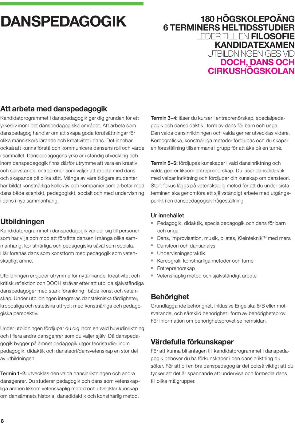 Det iebär också att kua förstå och kommuicera dases roll och värde i samhället.