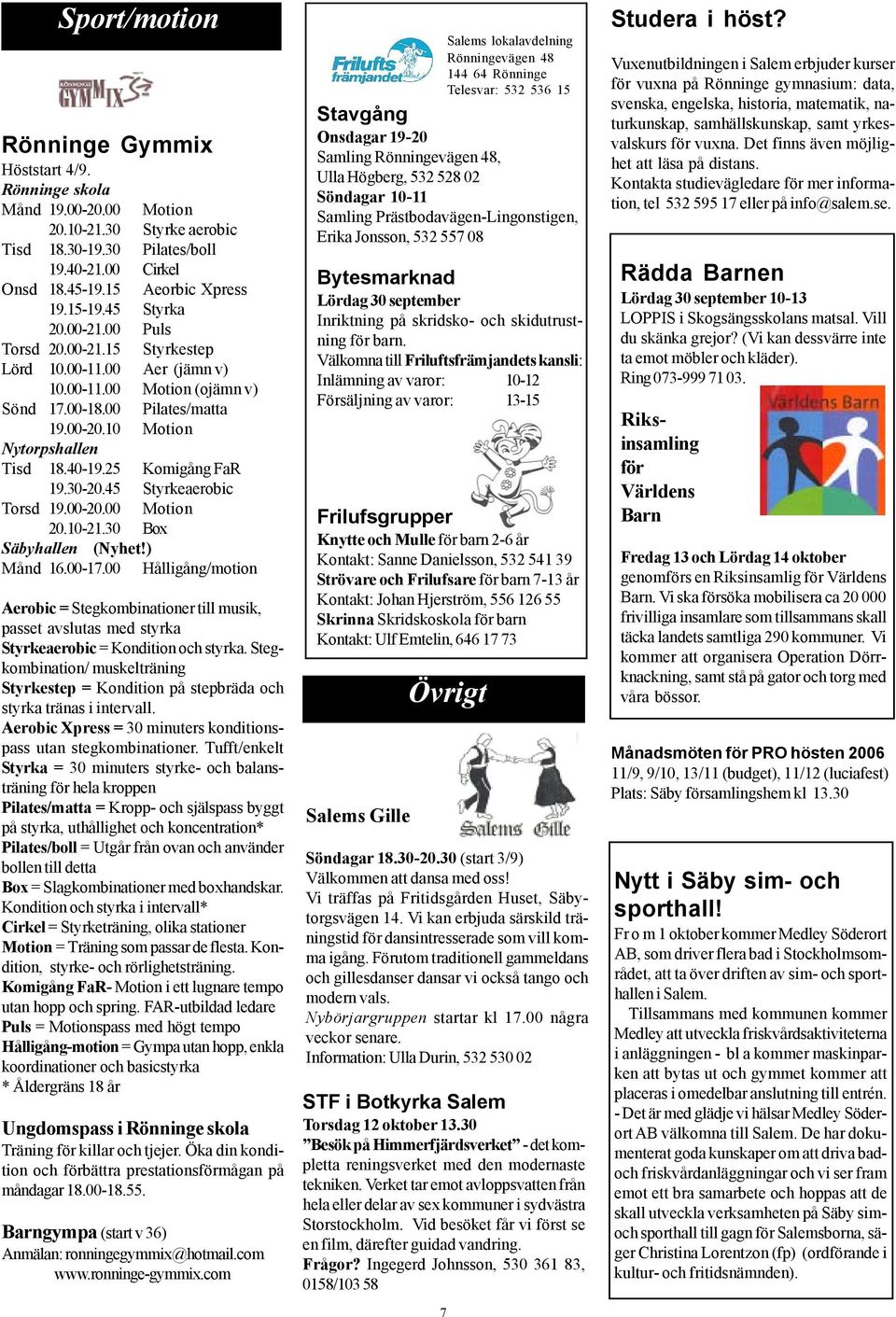 25 Komigång FaR 19.30-20.45 Styrkeaerobic Torsd 19.00-20.00 Motion 20.10-21.30 Box Säbyhallen (Nyhet!) Månd 16.00-17.