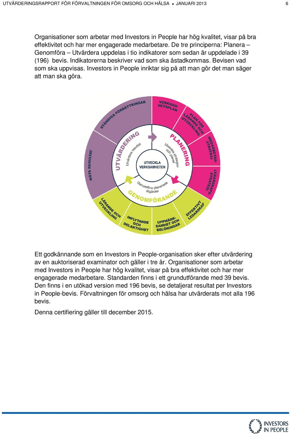 Bevisen vad som ska uppvisas. Investors in People inriktar sig på att man gör det man säger att man ska göra.