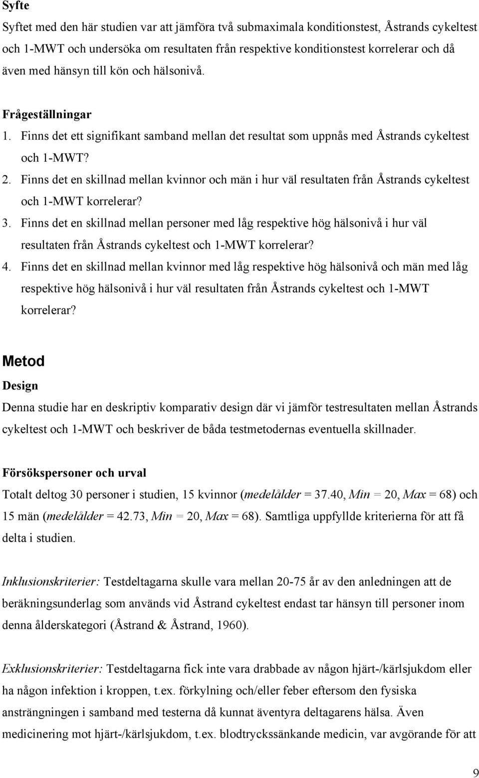 Finns det en skillnad mellan kvinnor och män i hur väl resultaten från Åstrands cykeltest och 1-MWT korrelerar? 3.