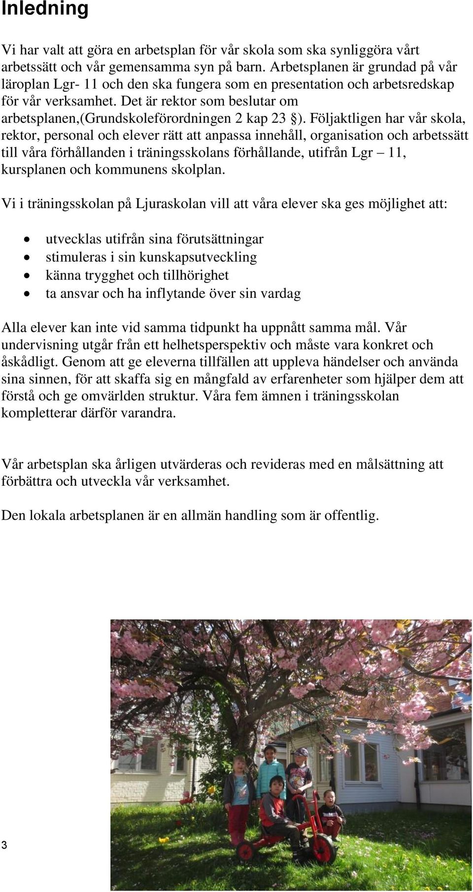 Det är rektor som beslutar om arbetsplanen,(grundskoleförordningen 2 kap 23 ).