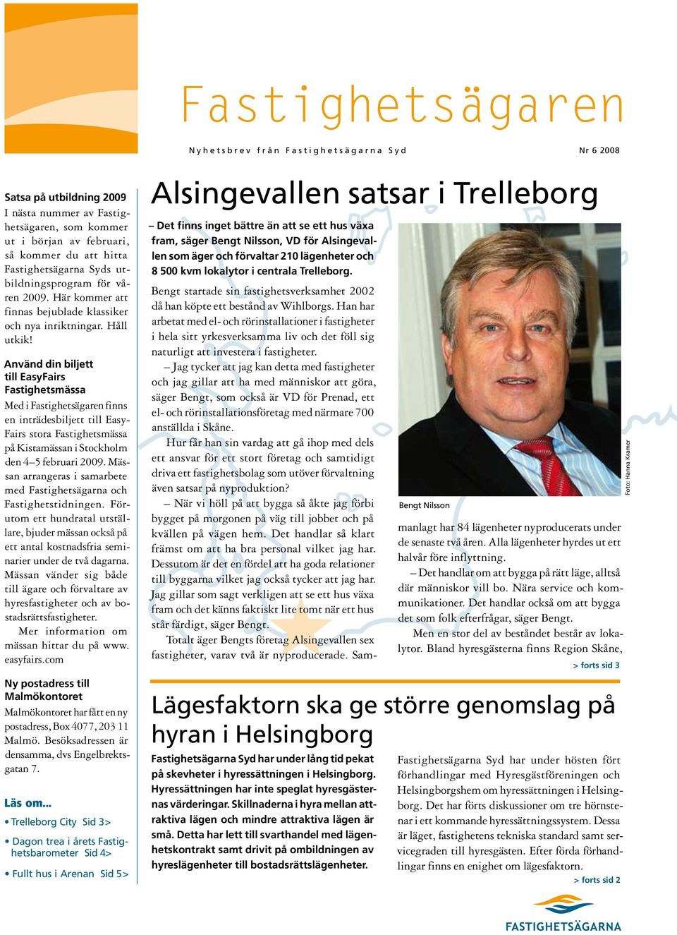 Använd din biljett till EasyFairs Fastighetsmässa Med i Fastighetsägaren finns en inträdesbiljett till Easy Fairs stora Fastighetsmässa på Kistamässan i Stockholm den 4 5 februari 2009.