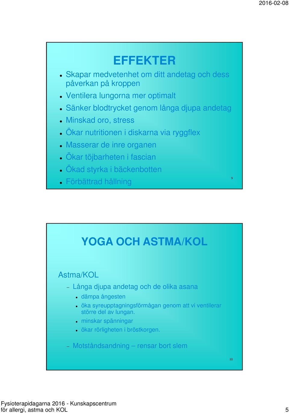 bäckenbotten Förbättrad hållning 9 YOGA OCH ASTMA/KOL Astma/KOL Långa djupa andetag och de olika asana dämpa ångesten öka syreupptagningsförmågan