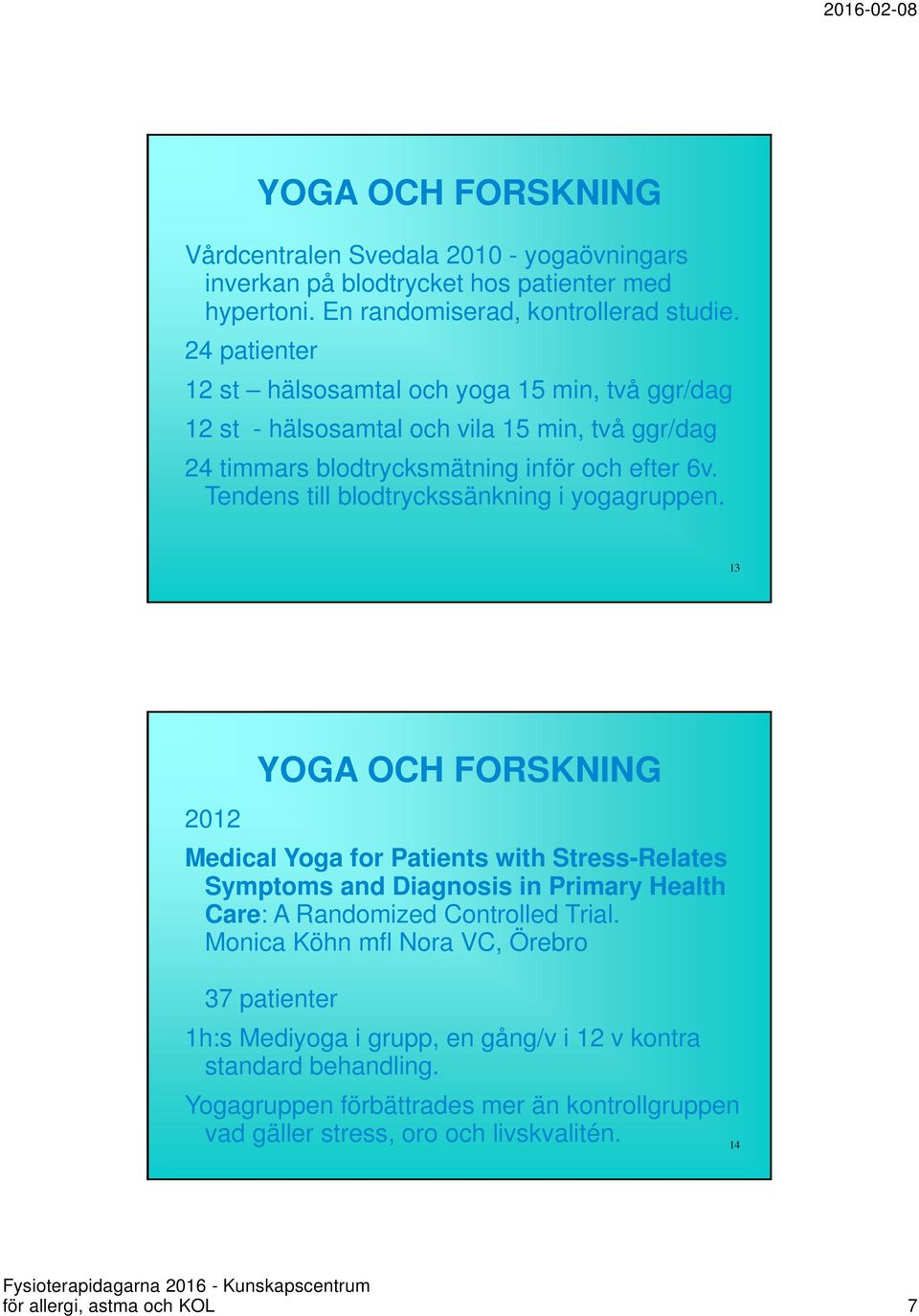 Tendens till blodtryckssänkning i yogagruppen.