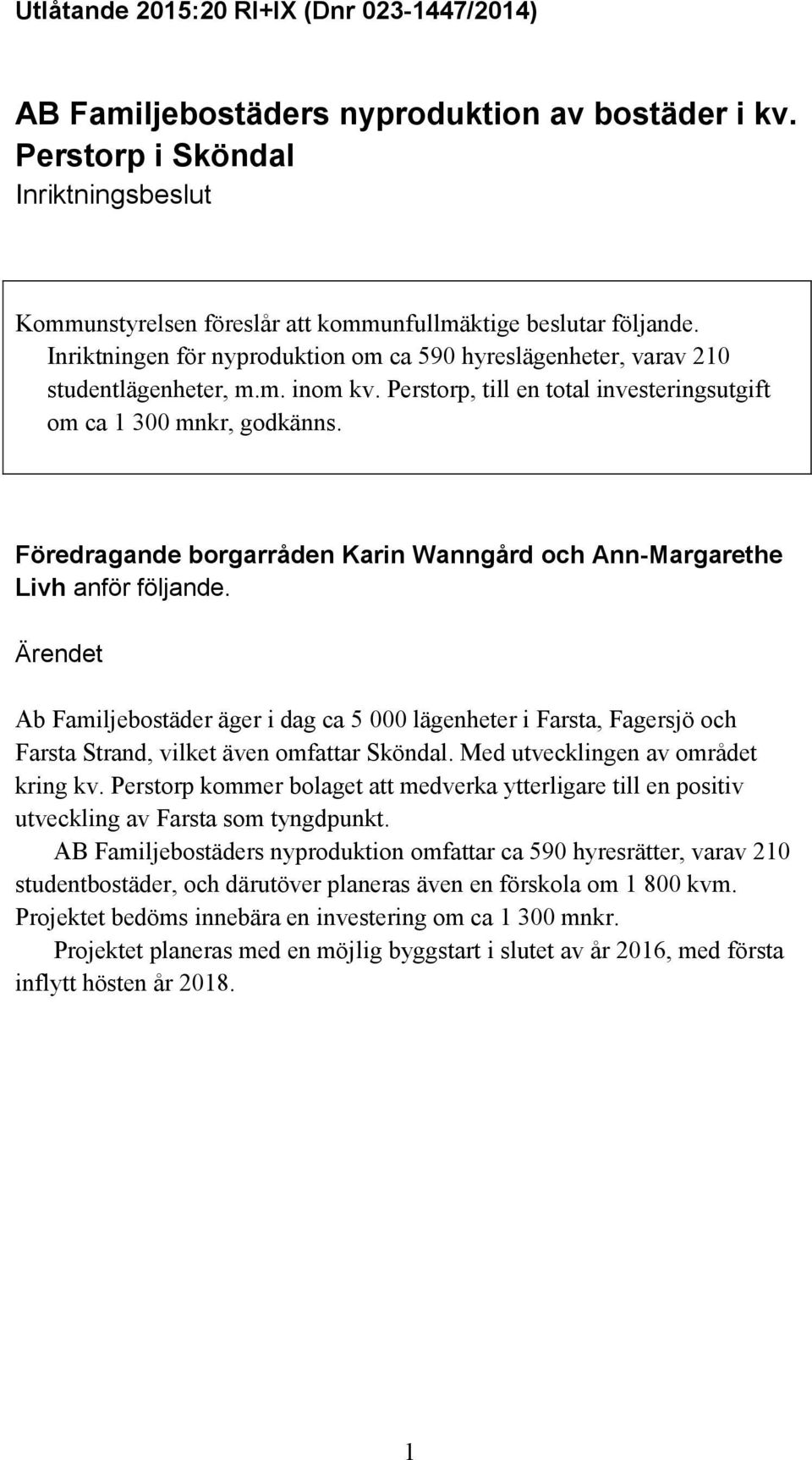 Föredragande borgarråden Karin Wanngård och Ann-Margarethe Livh anför följande.
