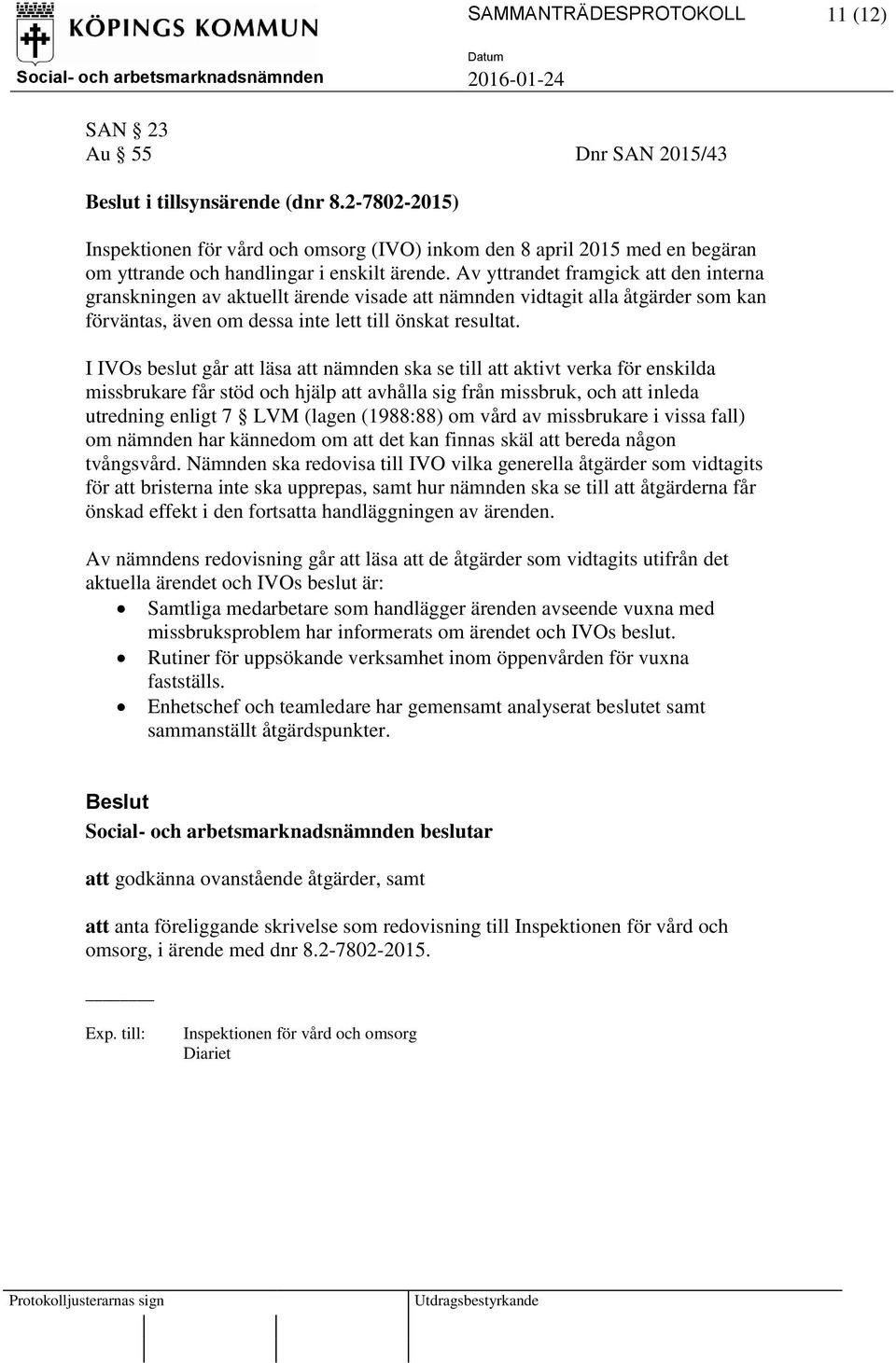 Av yttrandet framgick att den interna granskningen av aktuellt ärende visade att nämnden vidtagit alla åtgärder som kan förväntas, även om dessa inte lett till önskat resultat.