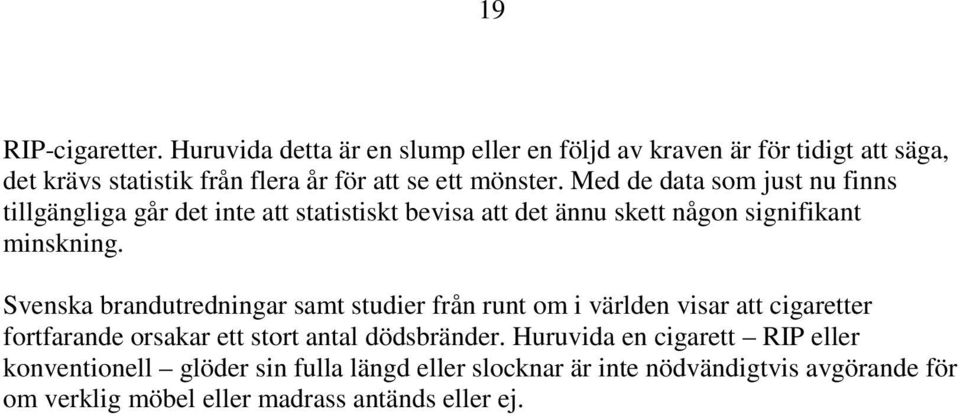 Med de data som just nu finns tillgängliga går det inte att statistiskt bevisa att det ännu skett någon signifikant minskning.