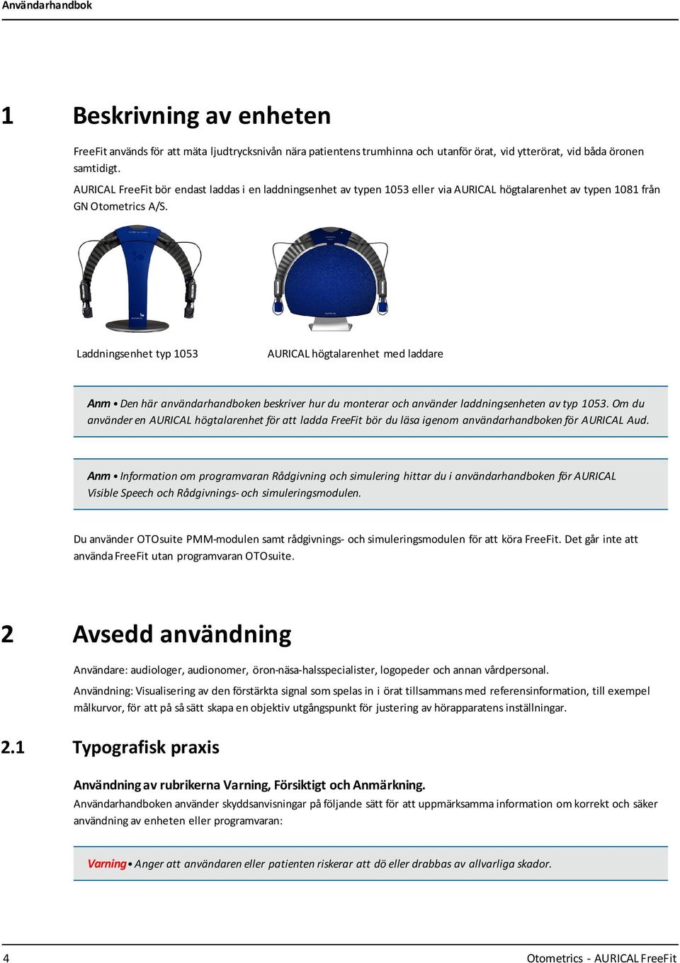 Laddningsenhet typ 1053 AURICAL högtalarenhet med laddare Anm Den här användarhandboken beskriver hur du monterar och använder laddningsenheten av typ 1053.