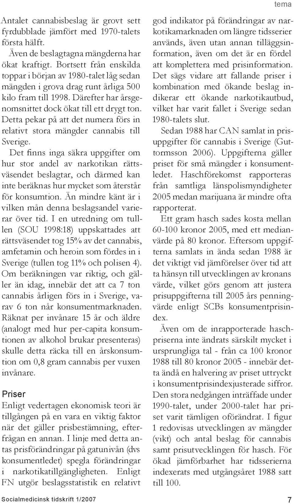 Detta pekar på att det numera förs in relativt stora mängder cannabis till Sverige.