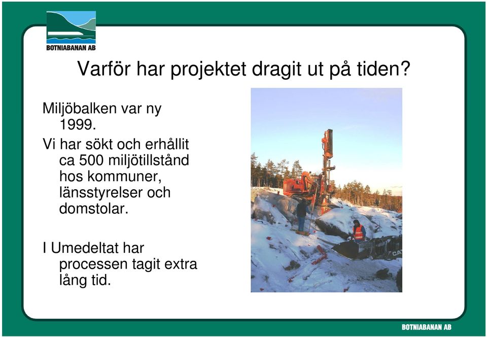 Vi har sökt och erhållit ca 500 miljötillstånd hos