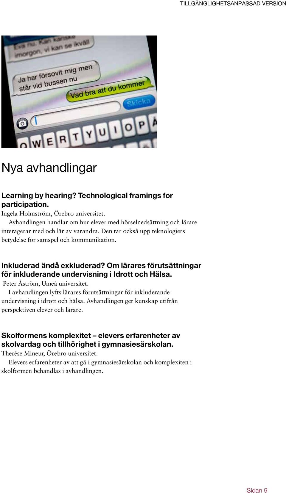 Inkluderad ändå exkluderad? Om lärares förutsättningar för inkluderande undervisning i Idrott och Hälsa. Peter Åström, Umeå universitet.