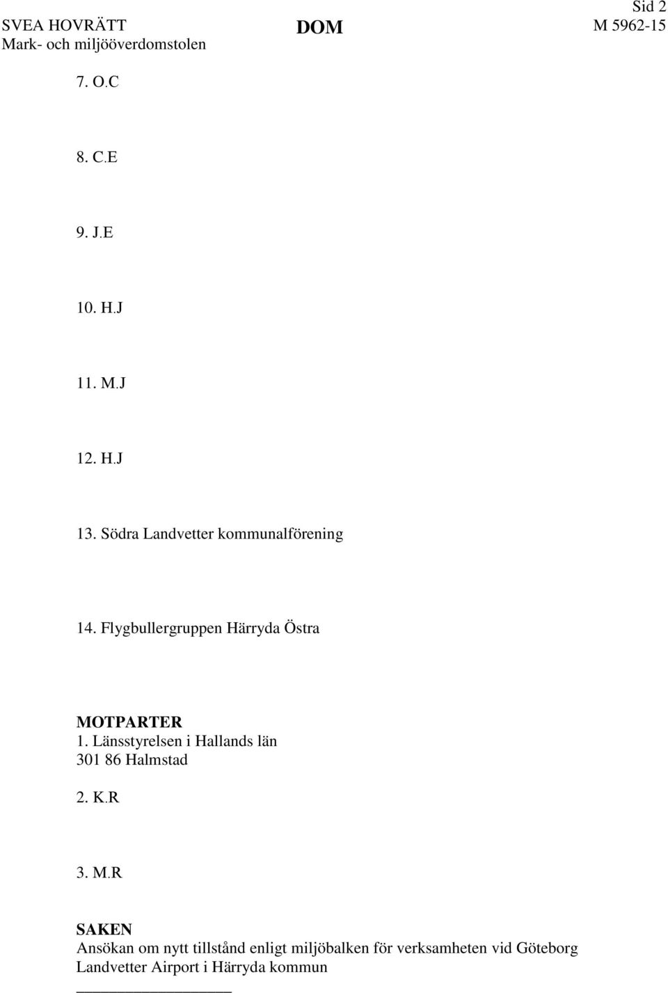 Flygbullergruppen Härryda Östra MOTPARTER 1. Länsstyrelsen i Hallands län 301 86 Halmstad 2.