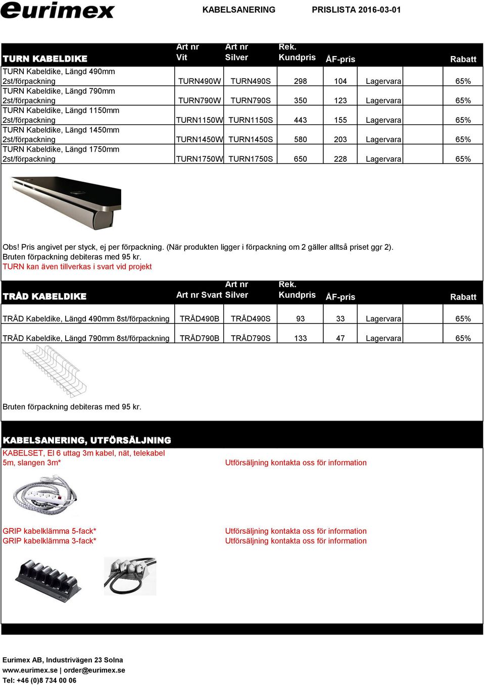 TURN Kabeldike, Längd 1750mm 2st/förpackning TURN1750W TURN1750S 650 228 Lagervara 65% Obs! Pris angivet per styck, ej per förpackning.