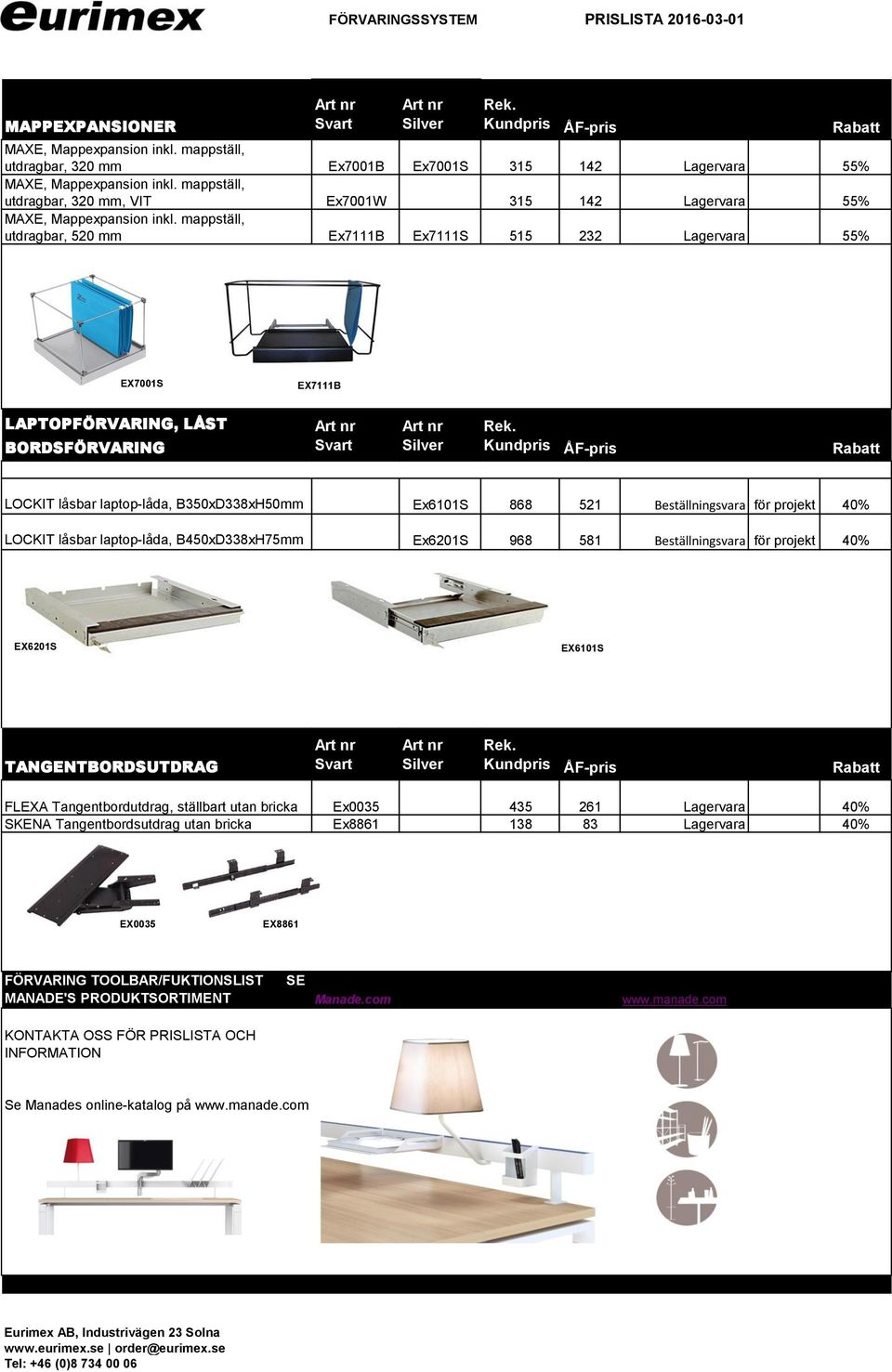 mappställ, utdragbar, 520 mm Ex7111B Ex7111S 515 232 Lagervara 55% EX7001S EX7111B LAPTOPFÖRVARING, LÅST BORDSFÖRVARING LOCKIT låsbar laptop-låda, B350xD338xH50mm Ex6101S 868 521 Beställningsvara för