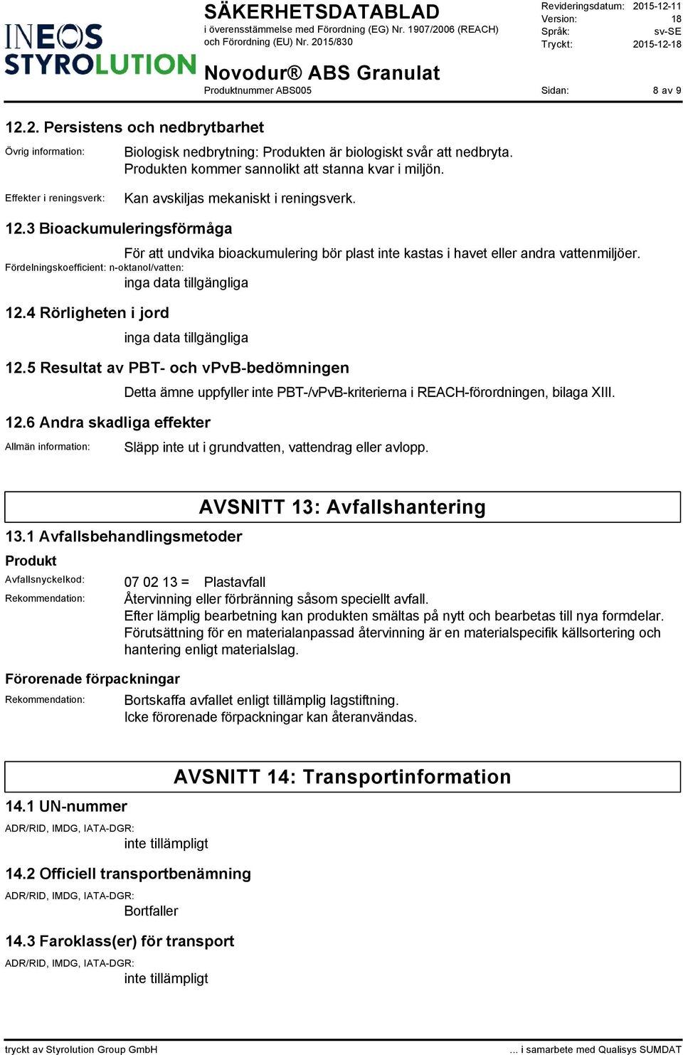 Fördelningskoefficient: n-oktanol/vatten: 12.4 Rörligheten i jord 12.5 Resultat av PBT- och vpvb-bedömningen 12.