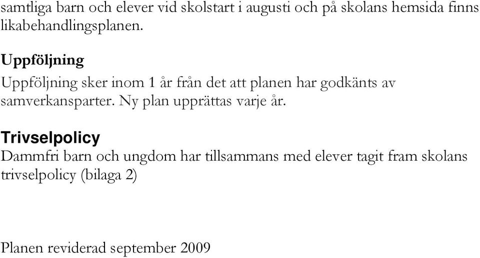 Uppföljning Uppföljning sker inom 1 år från det att planen har godkänts av