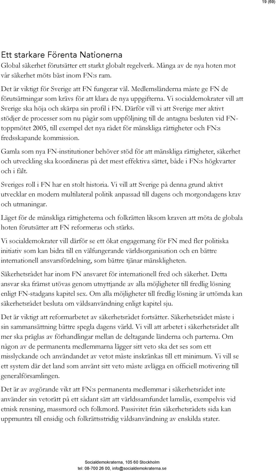 Vi socialdemokrater vill att Sverige ska höja och skärpa sin profil i FN.