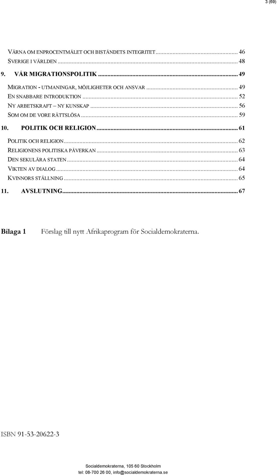 .. 56 SOM OM DE VORE RÄTTSLÖSA... 59 10. POLITIK OCH RELIGION... 61 POLITIK OCH RELIGION... 62 RELIGIONENS POLITISKA PÅVERKAN.