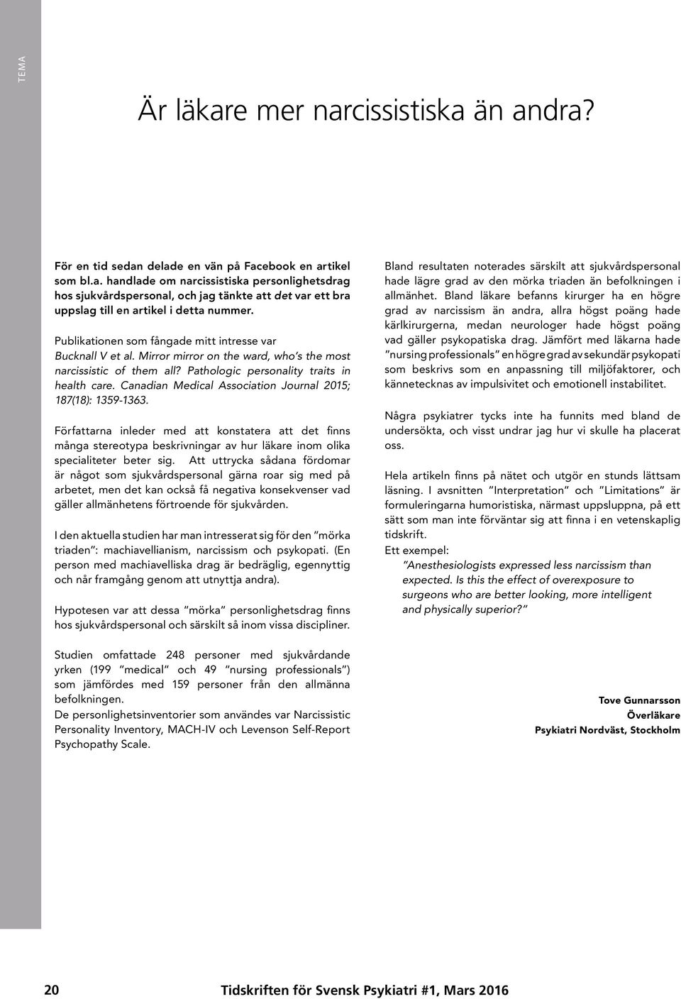 Canadian Medical Association Journal 2015; 187(18): 1359-1363. Författarna inleder med att konstatera att det finns många stereotypa beskrivningar av hur läkare inom olika specialiteter beter sig.