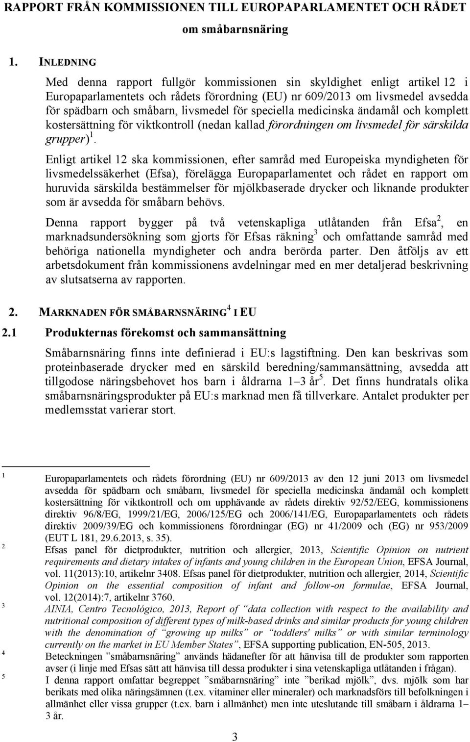 för speciella medicinska ändamål och komplett kostersättning för viktkontroll (nedan kallad förordningen om livsmedel för särskilda grupper) 1.