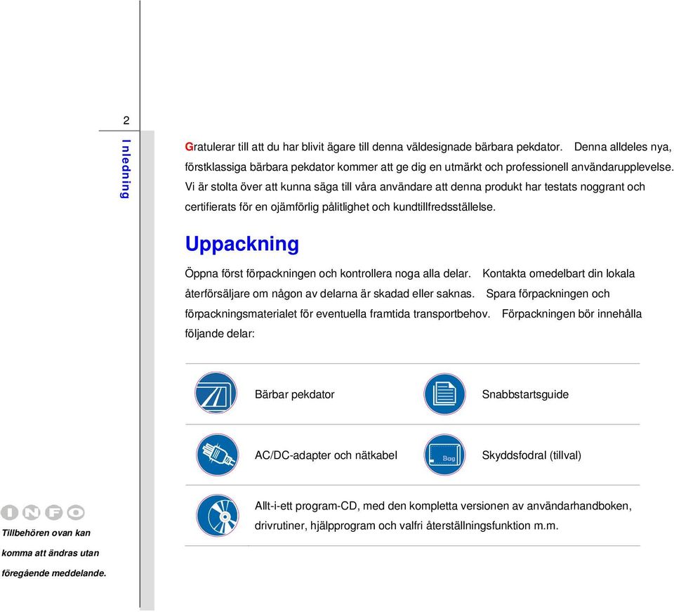 Vi är stolta över att kunna säga till våra användare att denna produkt har testats noggrant och certifierats för en ojämförlig pålitlighet och kundtillfredsställelse.