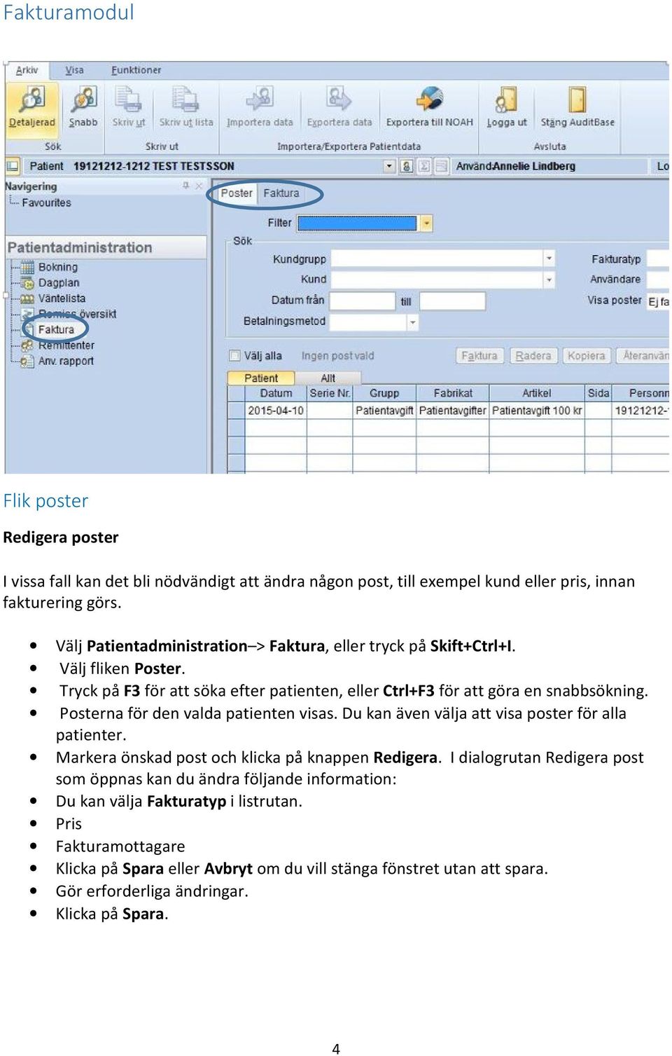 Posterna för den valda patienten visas. Du kan även välja att visa poster för alla patienter. Markera önskad post och klicka på knappen Redigera.