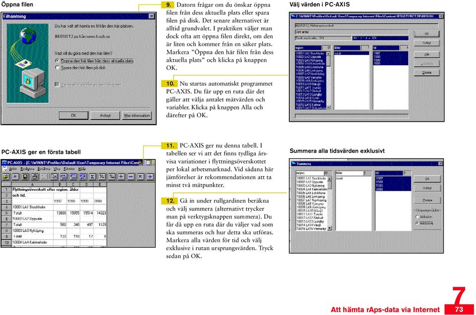 Nu startas automatiskt pro g r a m m e t PC-AXIS. Du får upp en ruta där det gäller att välja antalet mätvärden och v a r i a b l e r. Klicka på knappen Alla och därefter på OK.