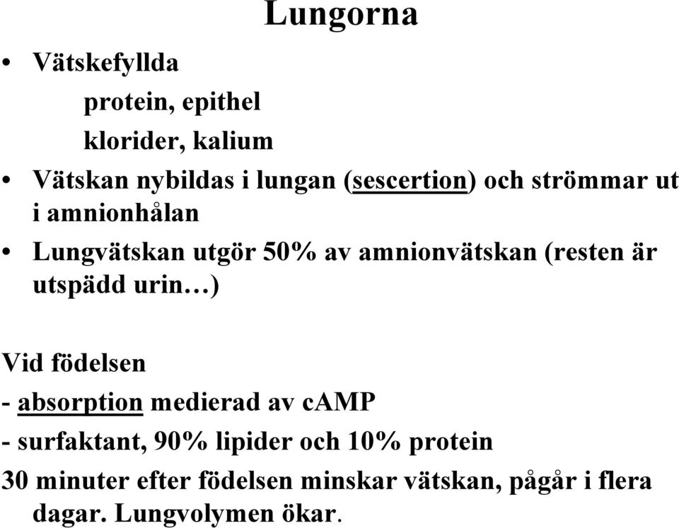 (resten är utspädd urin ) Vid födelsen -absorptionmedierad av camp - surfaktant, 90%