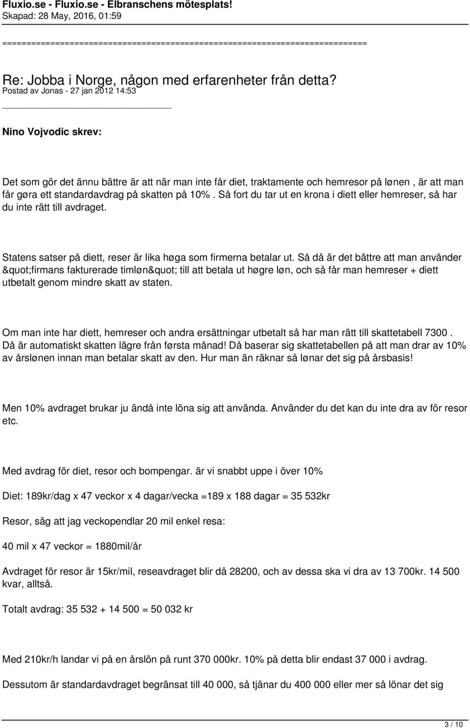 Så då är det bättre att man använder "firmans fakturerade timløn" till att betala ut høgre løn, och så får man hemreser + diett utbetalt genom mindre skatt av staten.