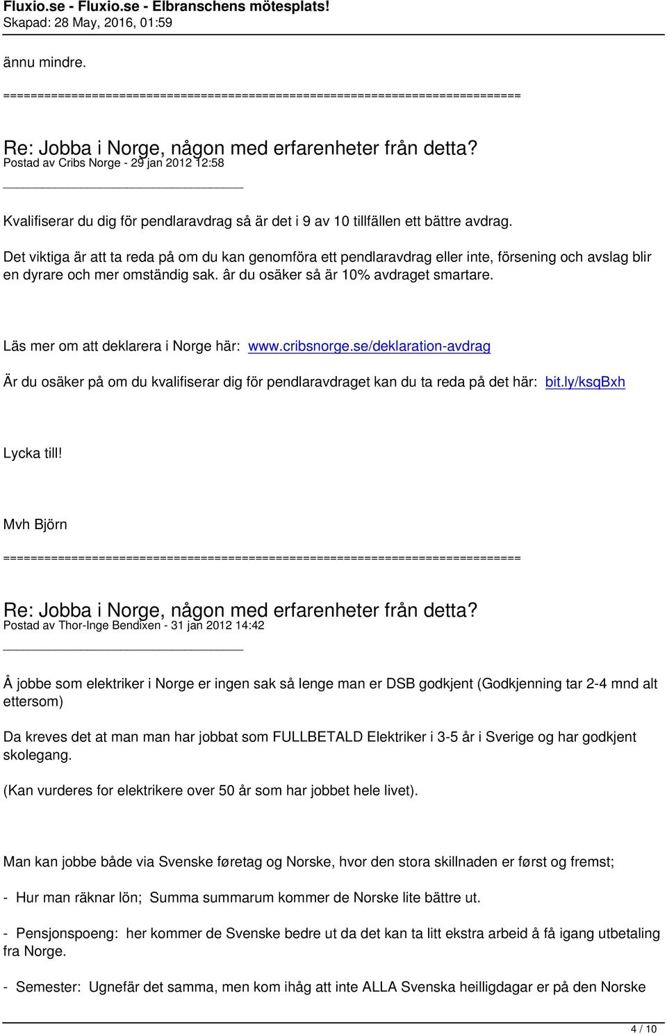 Läs mer om att deklarera i Norge här: www.cribsnorge.se/deklaration-avdrag Är du osäker på om du kvalifiserar dig för pendlaravdraget kan du ta reda på det här: bit.ly/ksqbxh Lycka till!