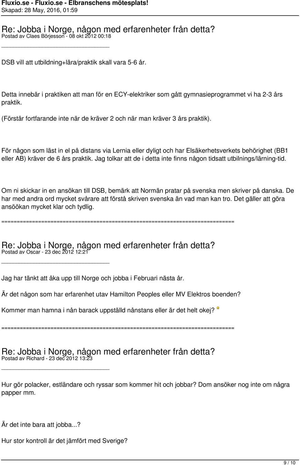 För någon som läst in el på distans via Lernia eller dyligt och har Elsäkerhetsverkets behörighet (BB1 eller AB) kräver de 6 års praktik.