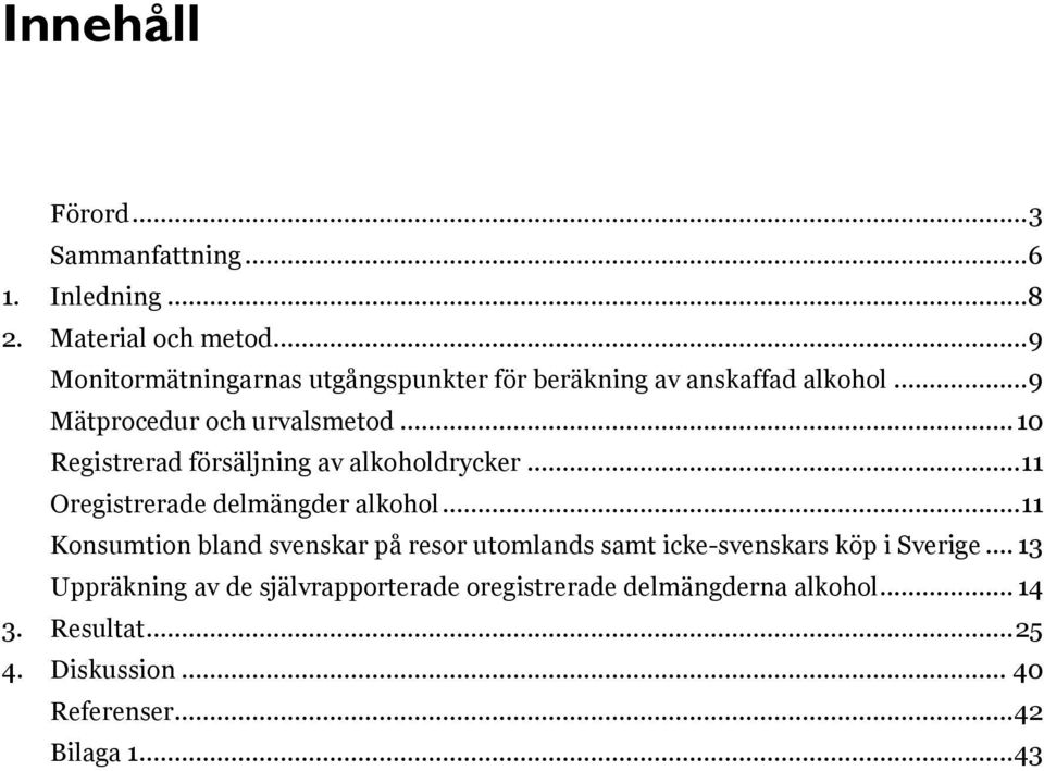 .. 10 Registrerad försäljning av alkoholdrycker... 11 Oregistrerade delmängder alkohol.