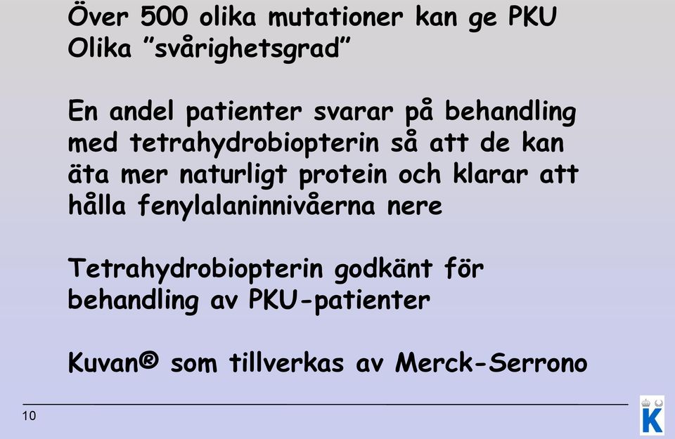 protein och klarar att hålla fenylalaninnivåerna nere Tetrahydrobiopterin